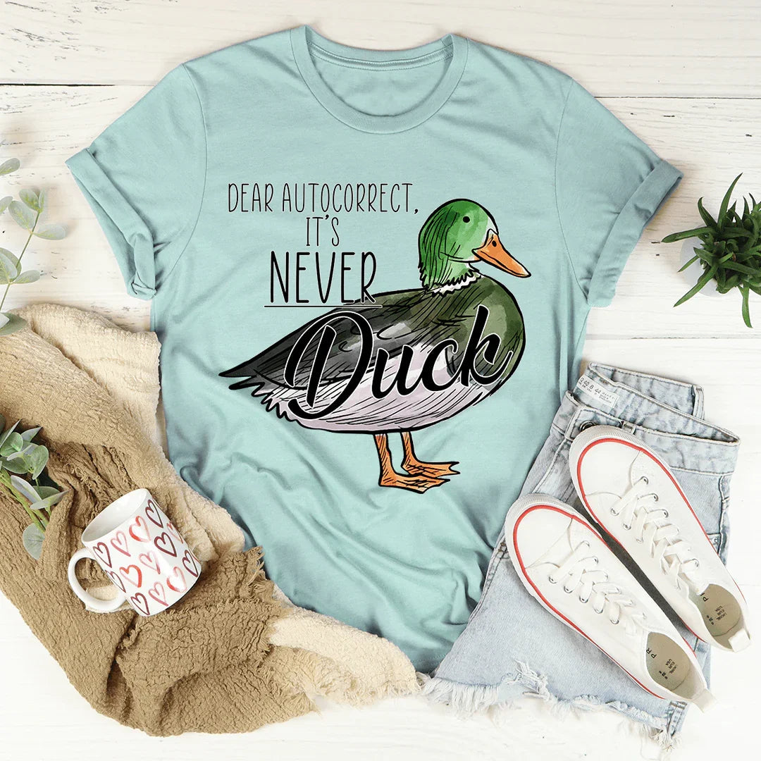 Dear Autocorrect It's Never Duck Tee