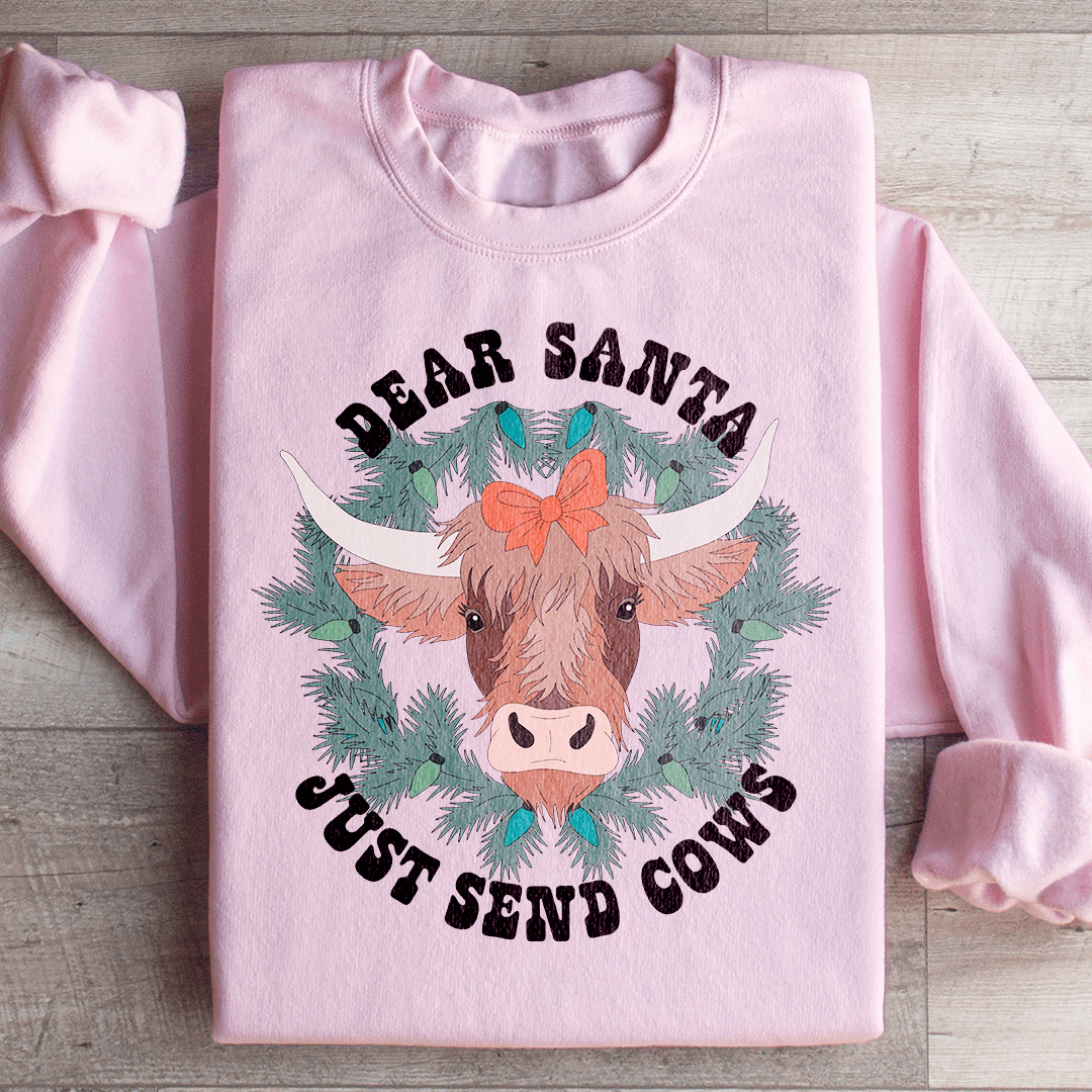 Dear Santa Just Send Cows Sweatshirt