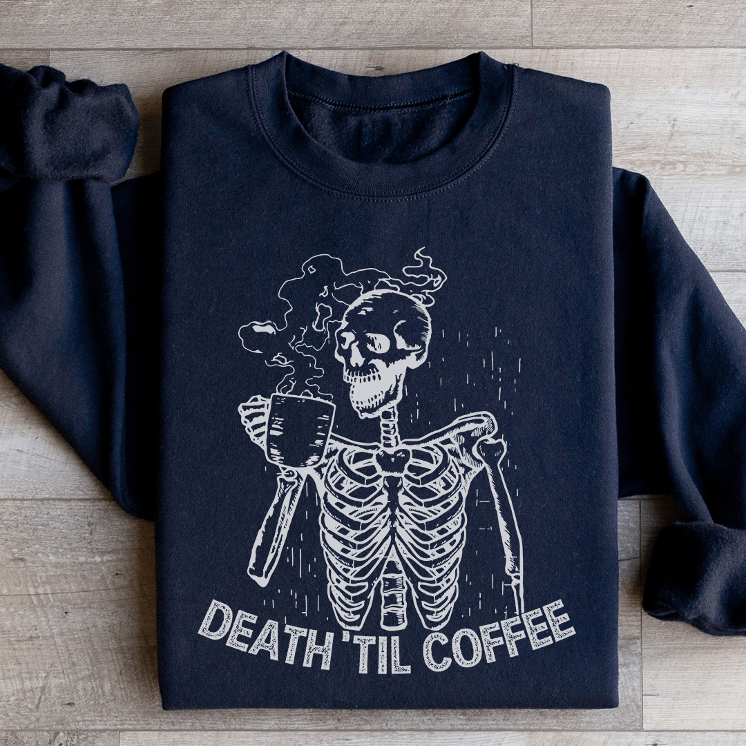 Death Til Coffee Sweatshirt