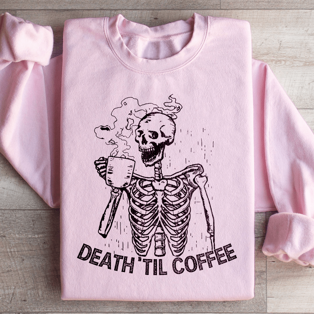 Death Til Coffee Sweatshirt