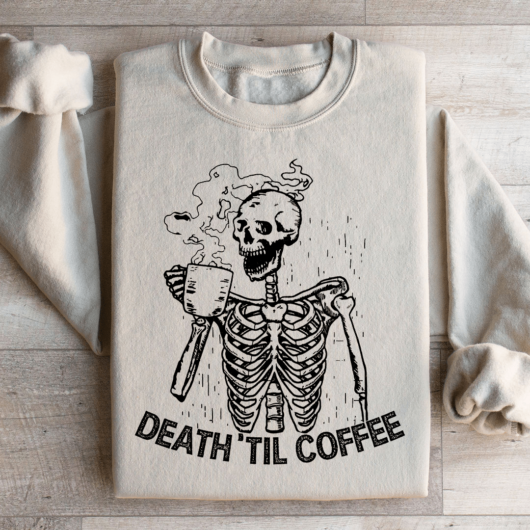 Death Til Coffee Sweatshirt