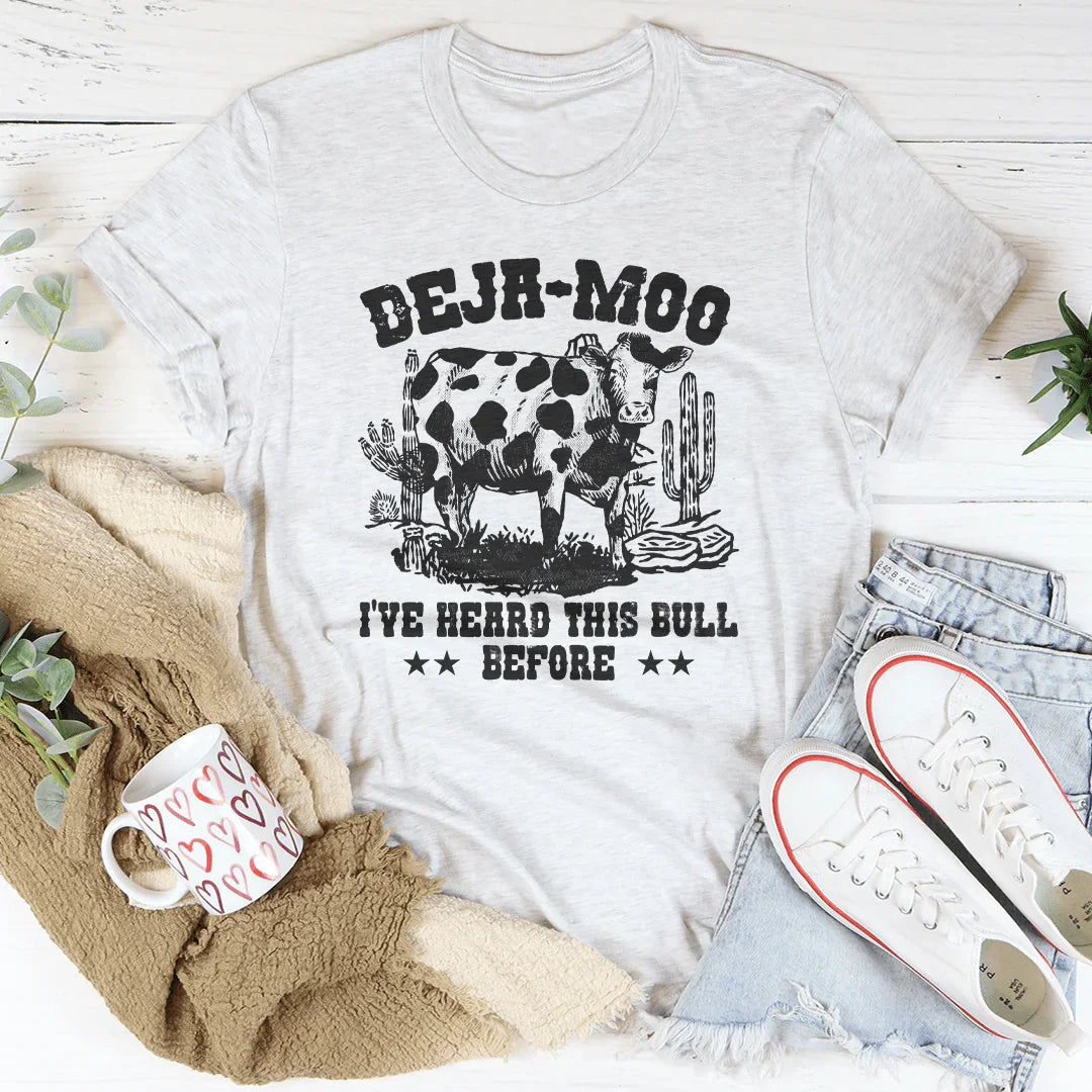 Deja Moo I've Heard This Bull Before Tee