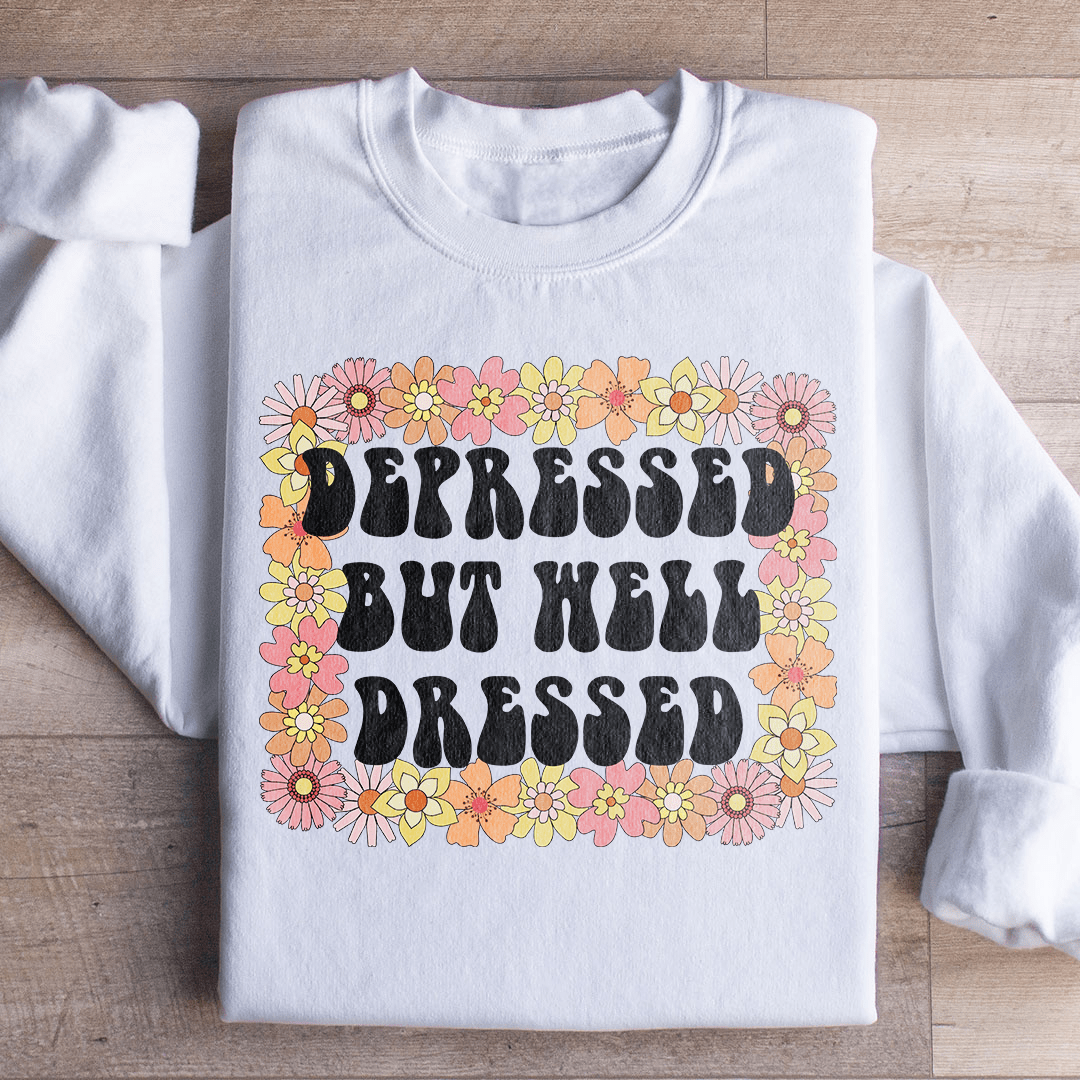 Depressed But Well Dressed Sweatshirt