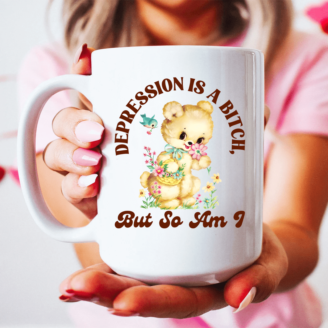 Depression Is A Bitch But So Am I 15 oz