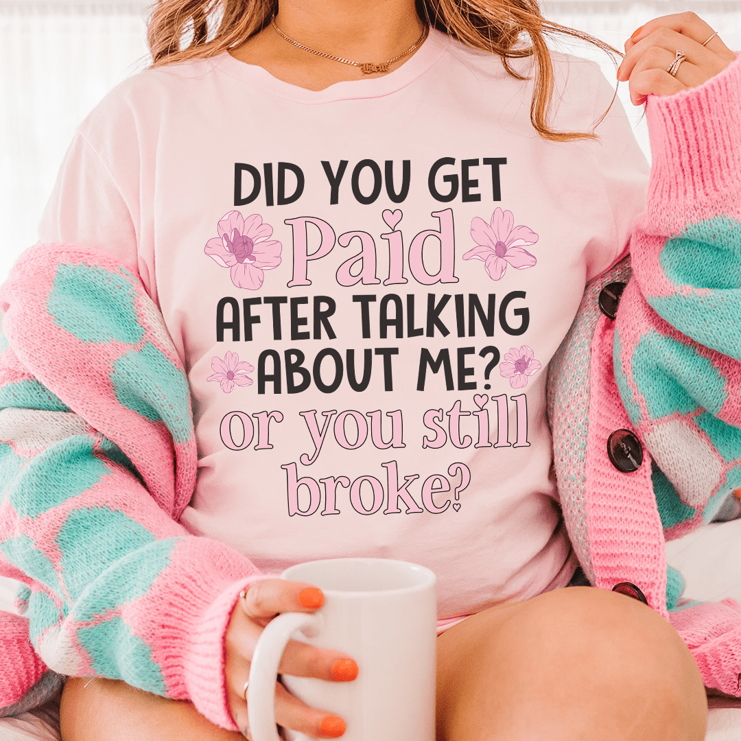 Did You Get Paid After Talking About Me Tee