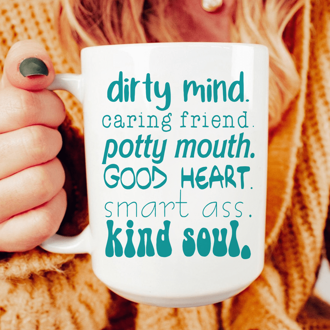 Dirty Mind Caring Friend Potty Mouth Good Heart Ceramic Mug 15 oz