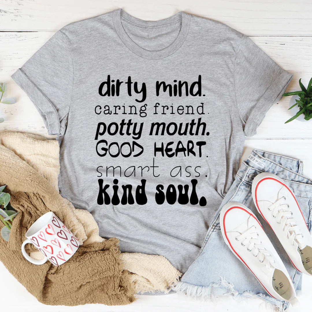Dirty Mind Caring Friend Potty Mouth Good Heart Tee