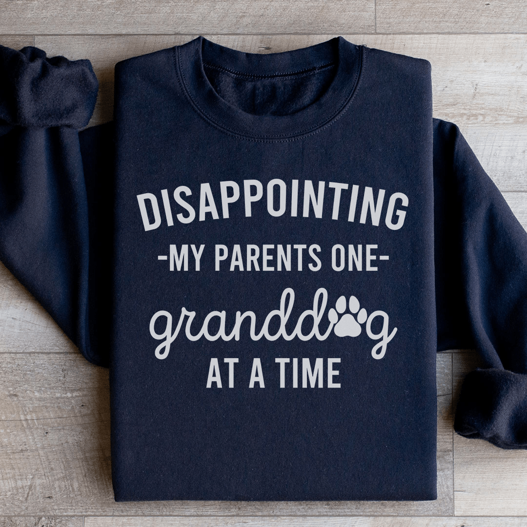 Disappointing My Parents One Granddog At A Time Sweatshirt