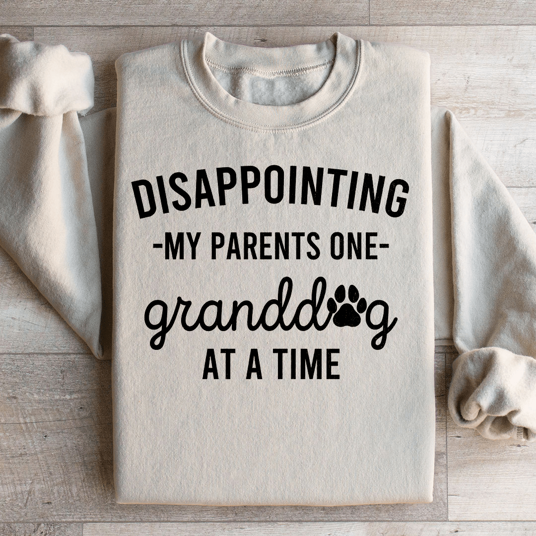 Disappointing My Parents One Granddog At A Time Sweatshirt
