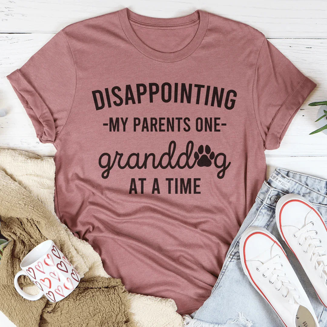 Disappointing My Parents One Granddog At A Time Tee