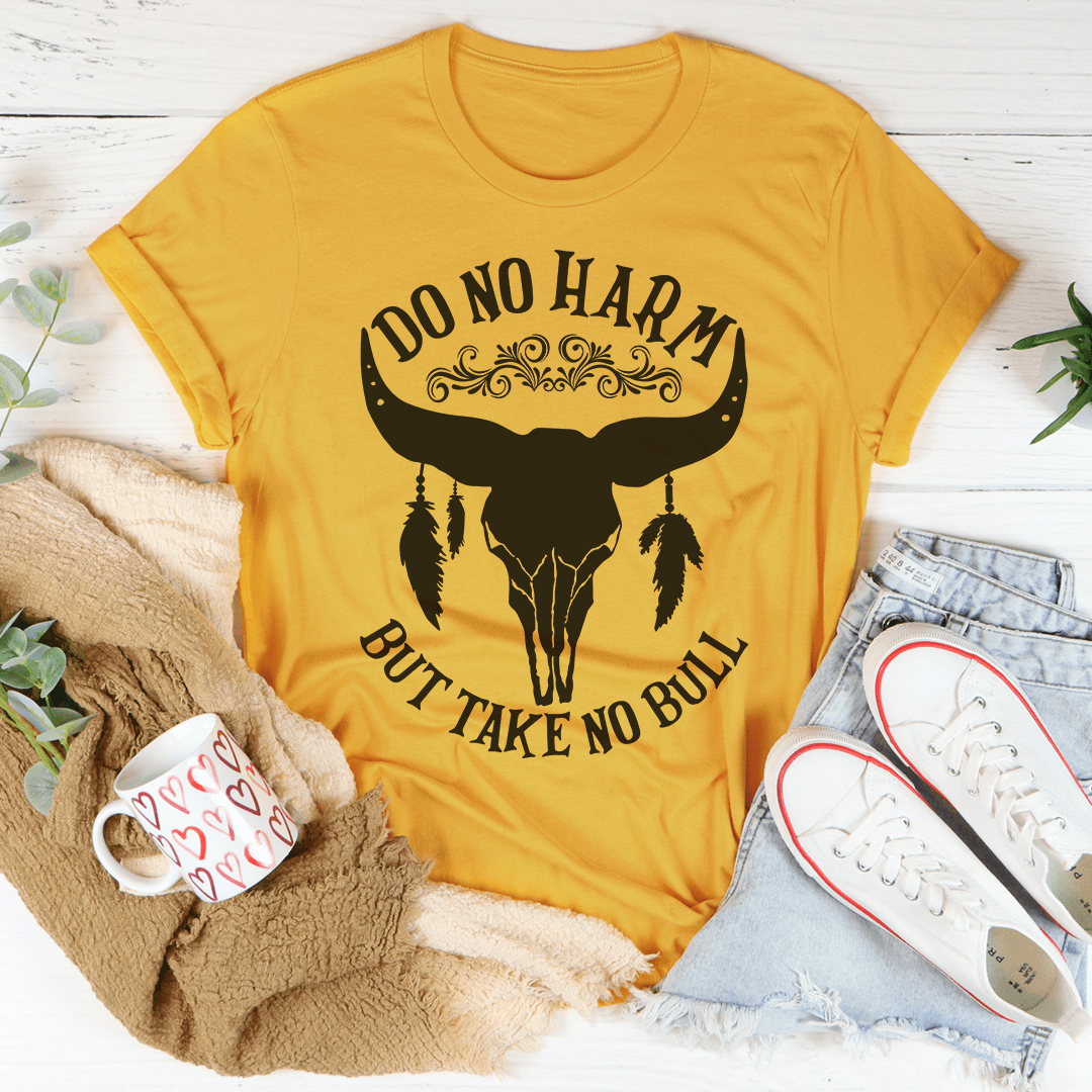 Do No Harm But Take No Bull Tee