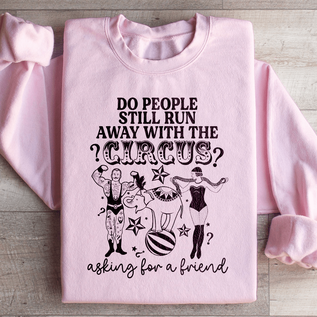 Do People Still Run Away With The Circus Sweatshirt
