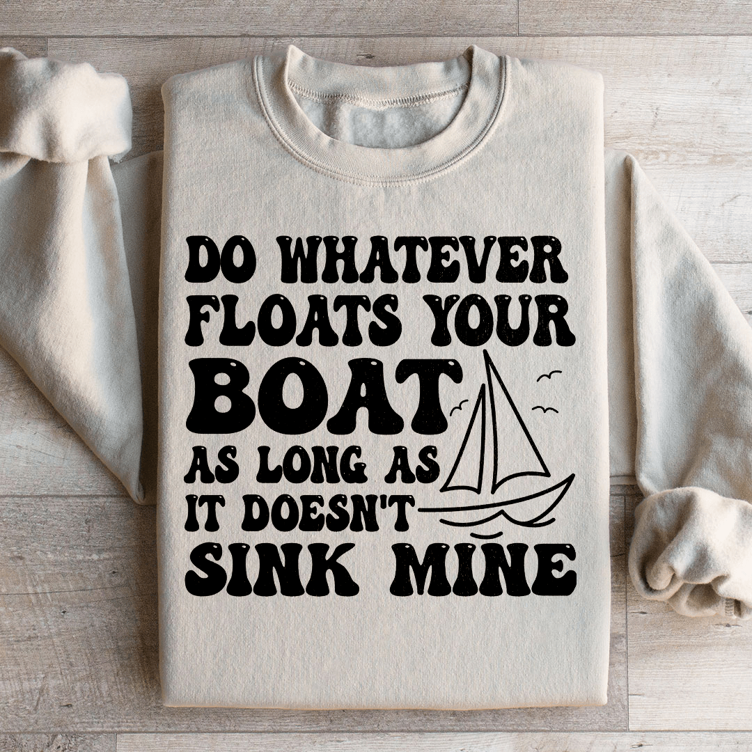 Do Whatever Floats Your Boat Sweatshirt