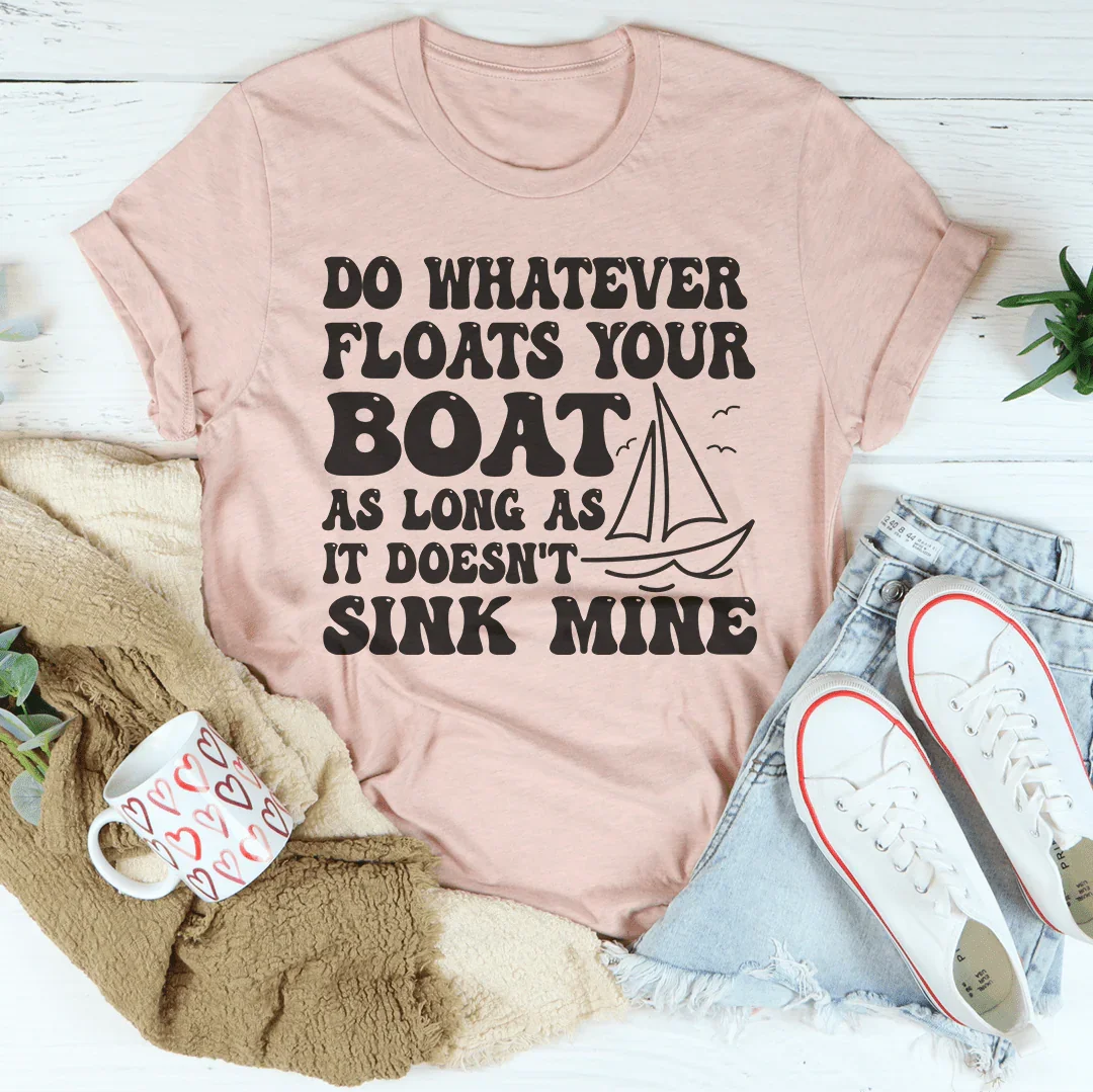 Do Whatever Floats Your Boat Tee