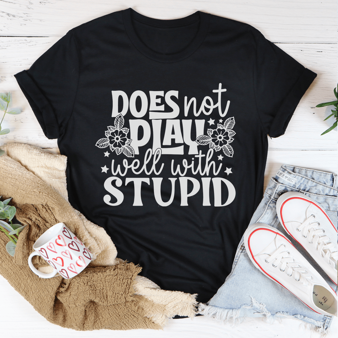 Does Not Play Well With Stupid Tee