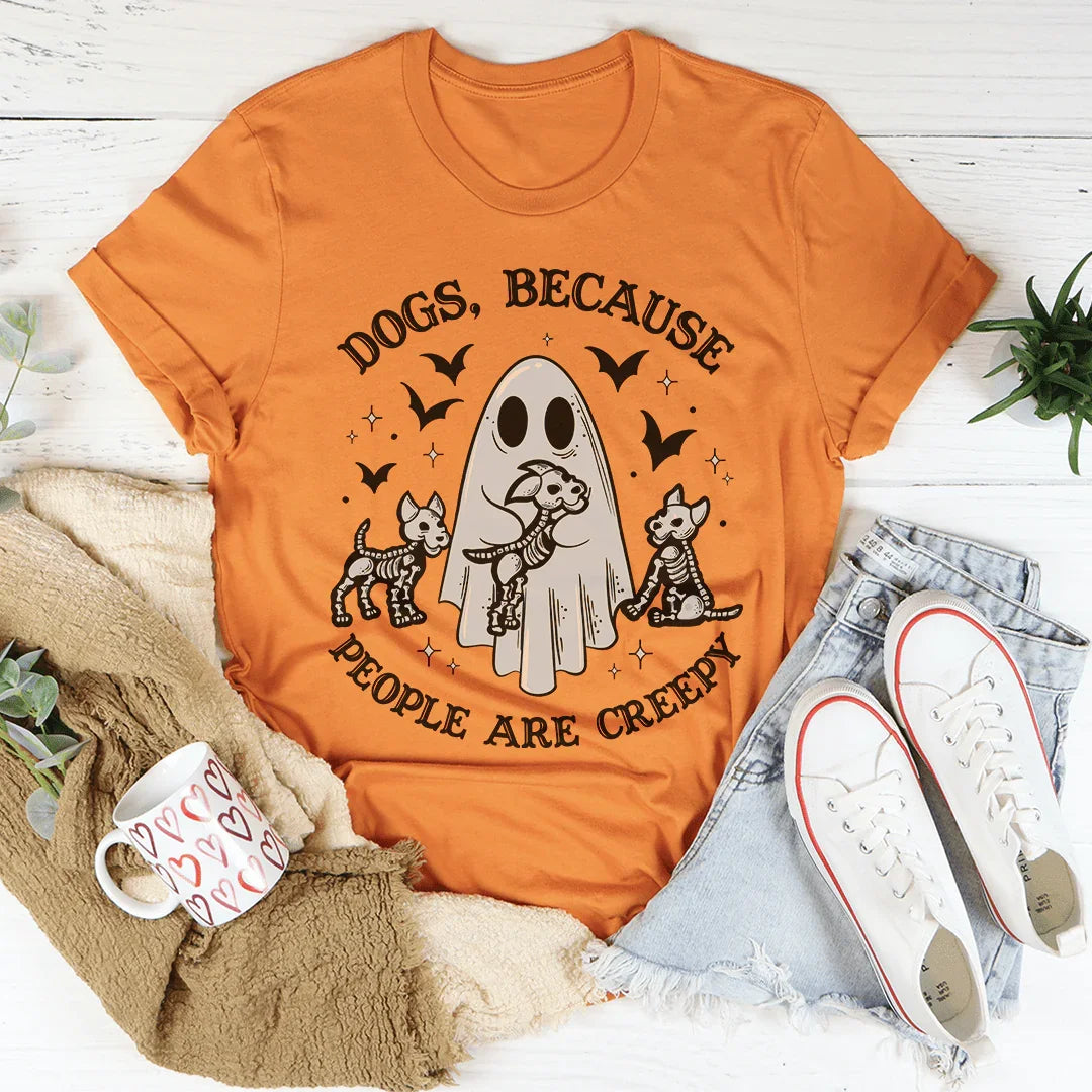 Dogs Because People Are Creepy Tee