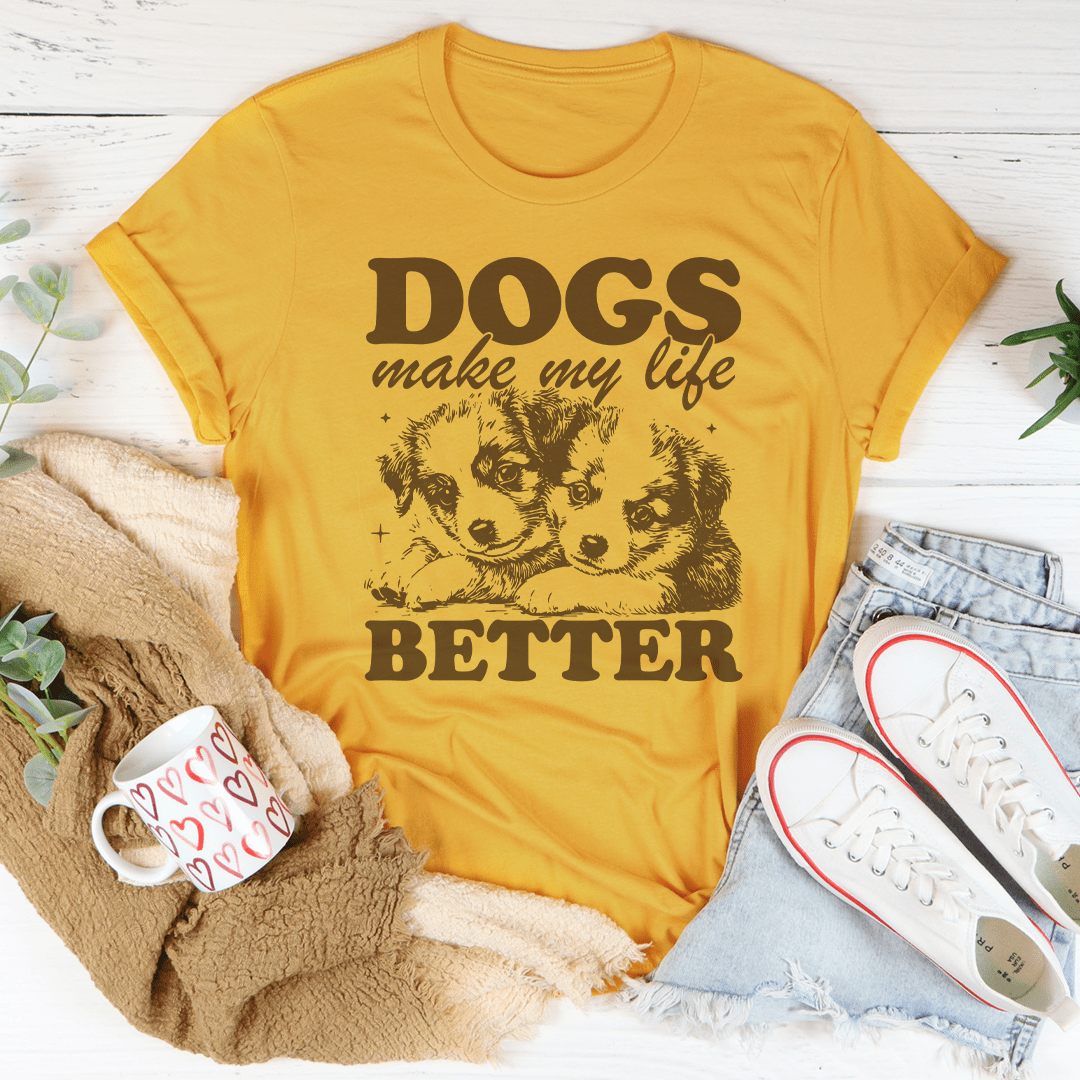 Dogs Make My Life Better Tee