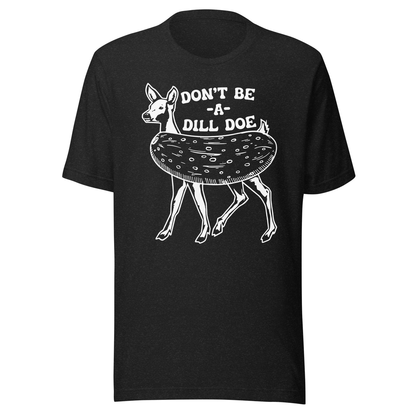 Don't Be A Dill Doe Tee