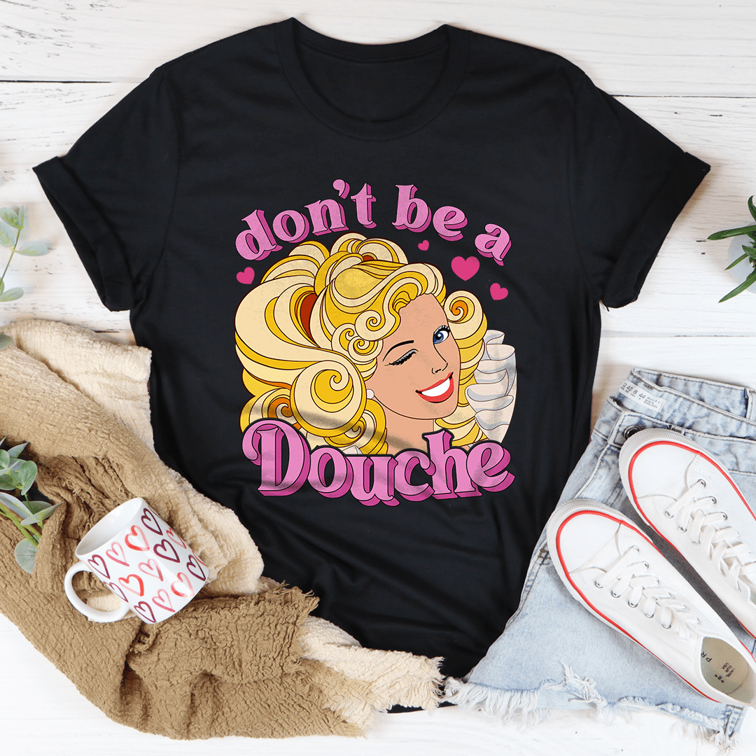 Don't Be A Douche Tee