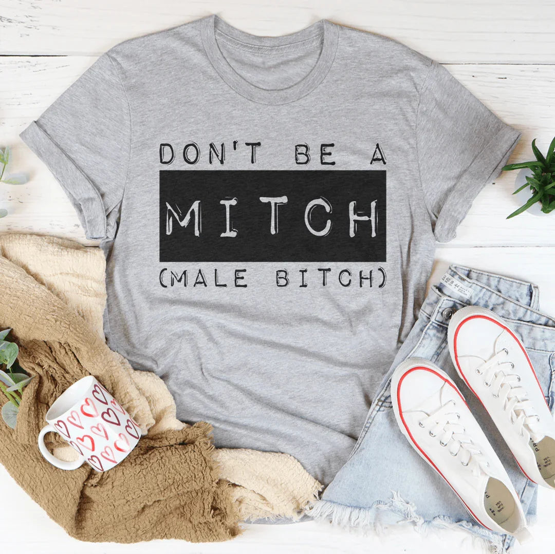 Don't Be A Mitch Male B* Tee