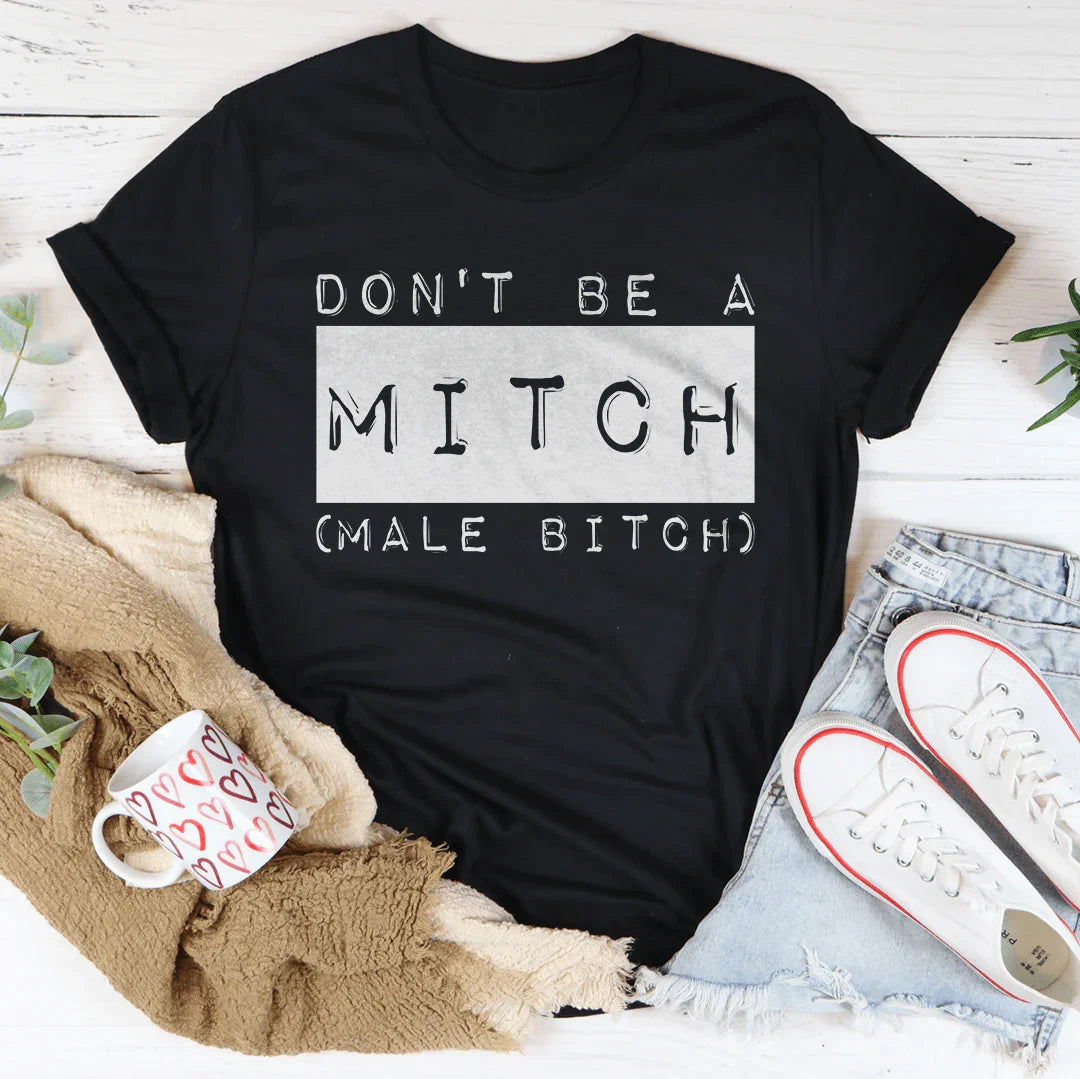 Don't Be A Mitch Male B* Tee
