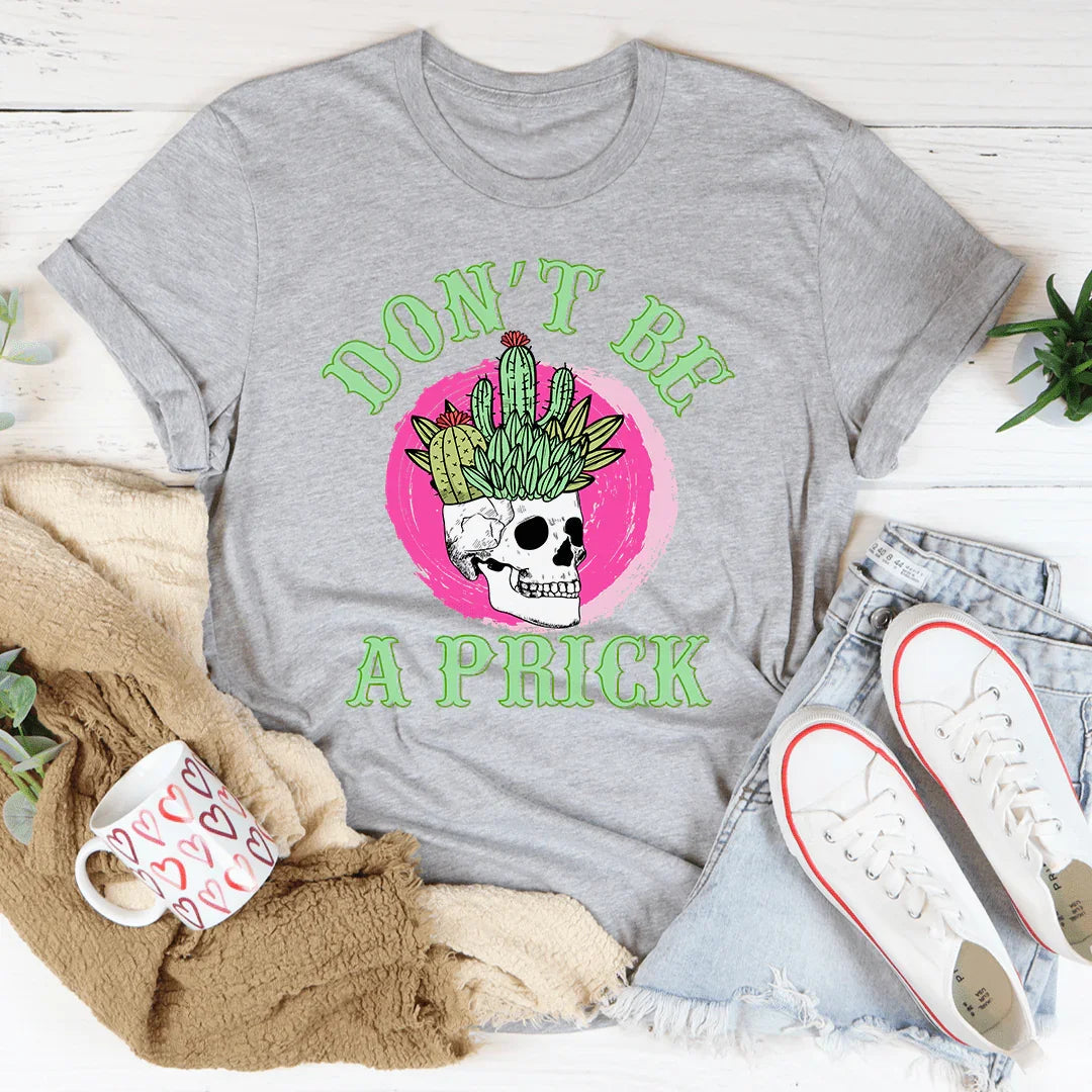 Don't Be A Prick Skull Tee