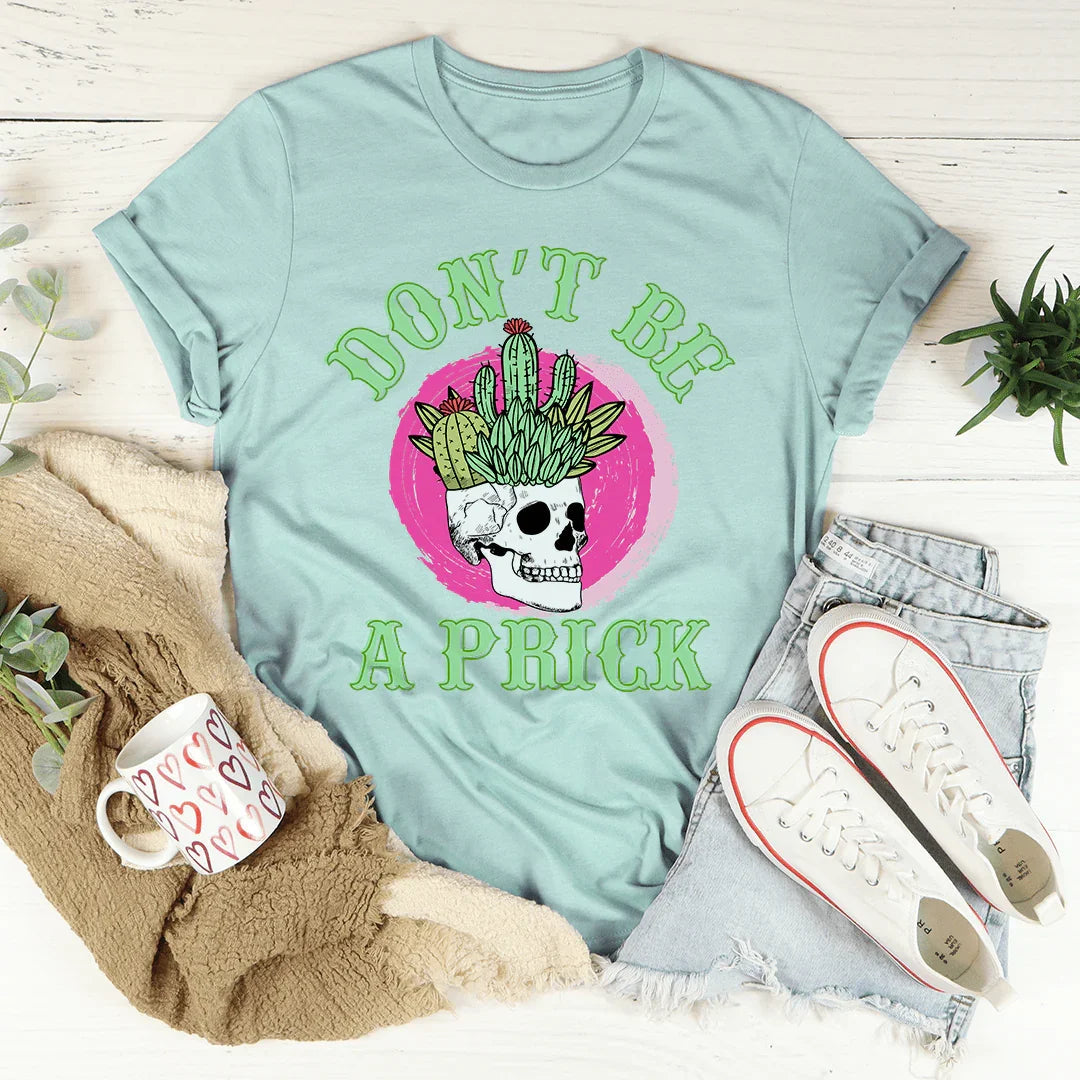 Don't Be A Prick Skull Tee
