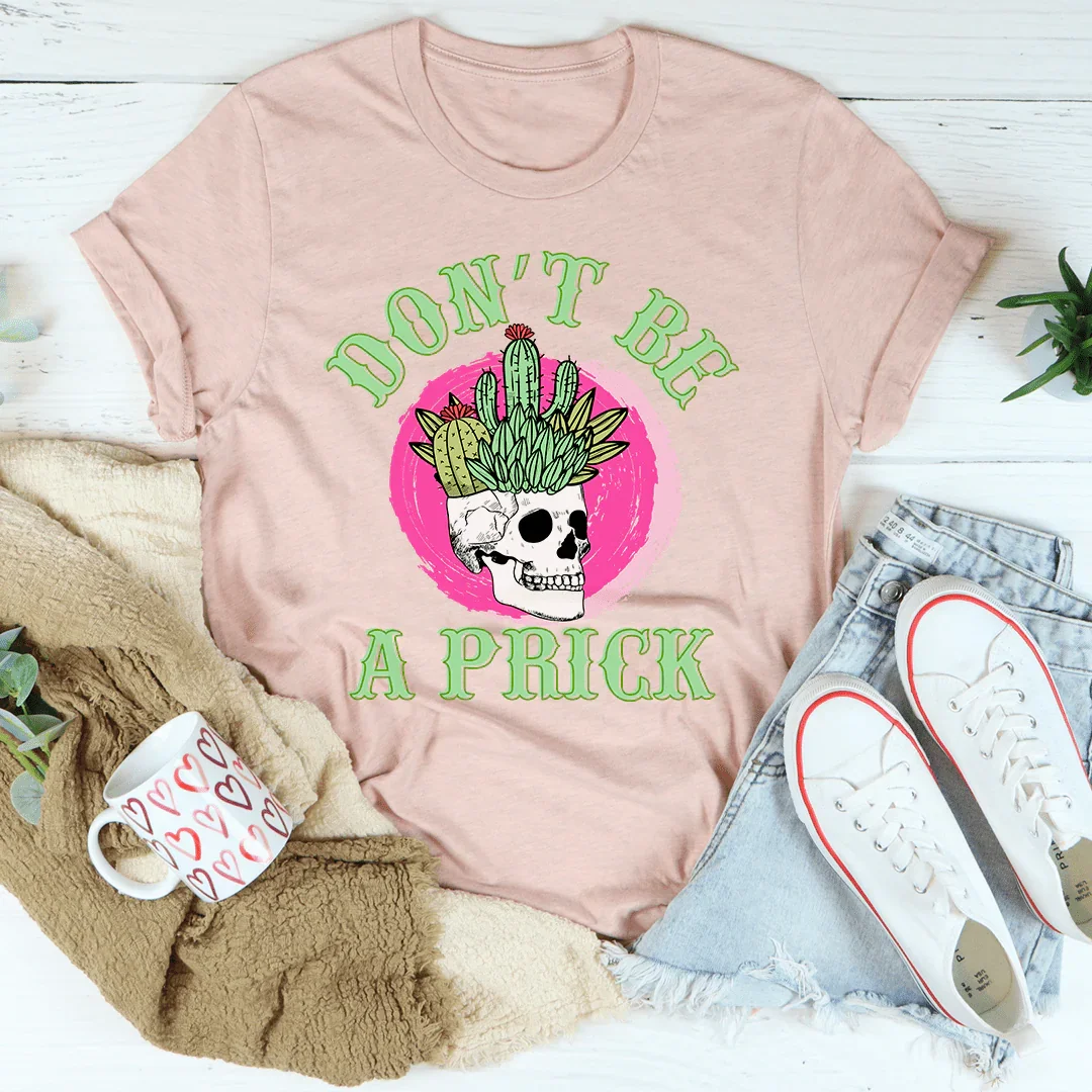Don't Be A Prick Skull Tee