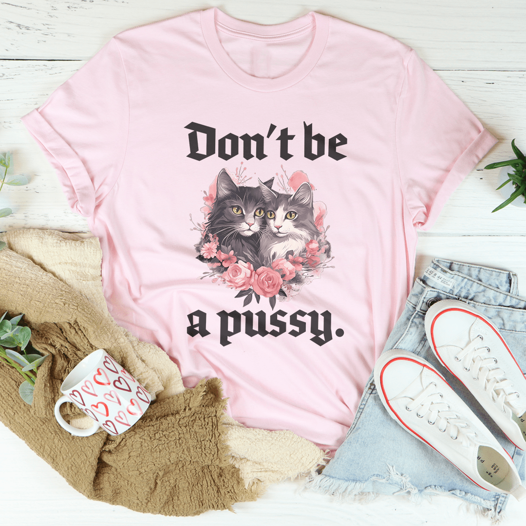 Don't Be A Pussy Tee