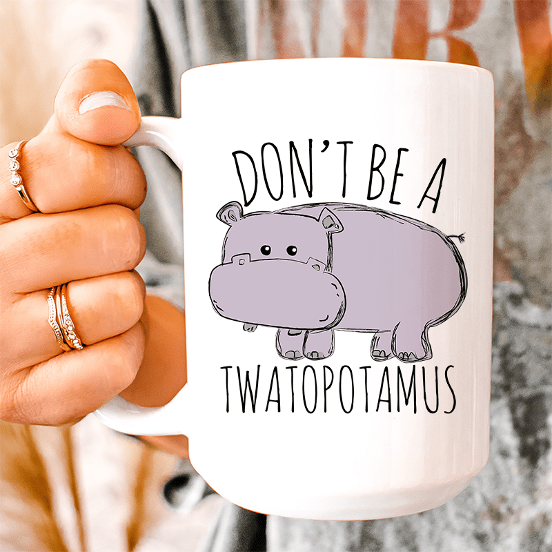 Don't Be A Twatopotamus Ceramic Mug 15 oz