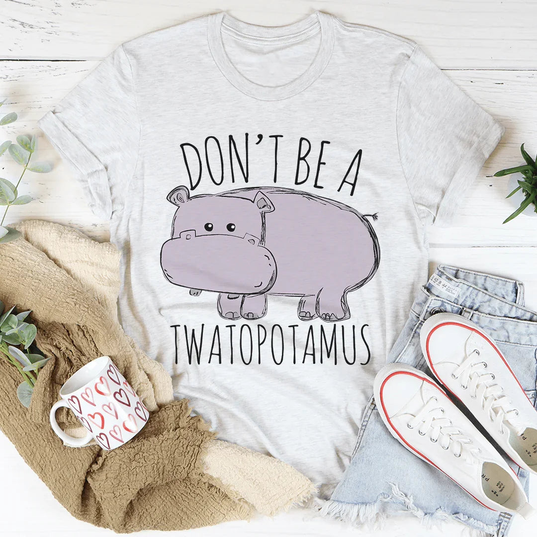Don't Be A Twatopotamus Tee