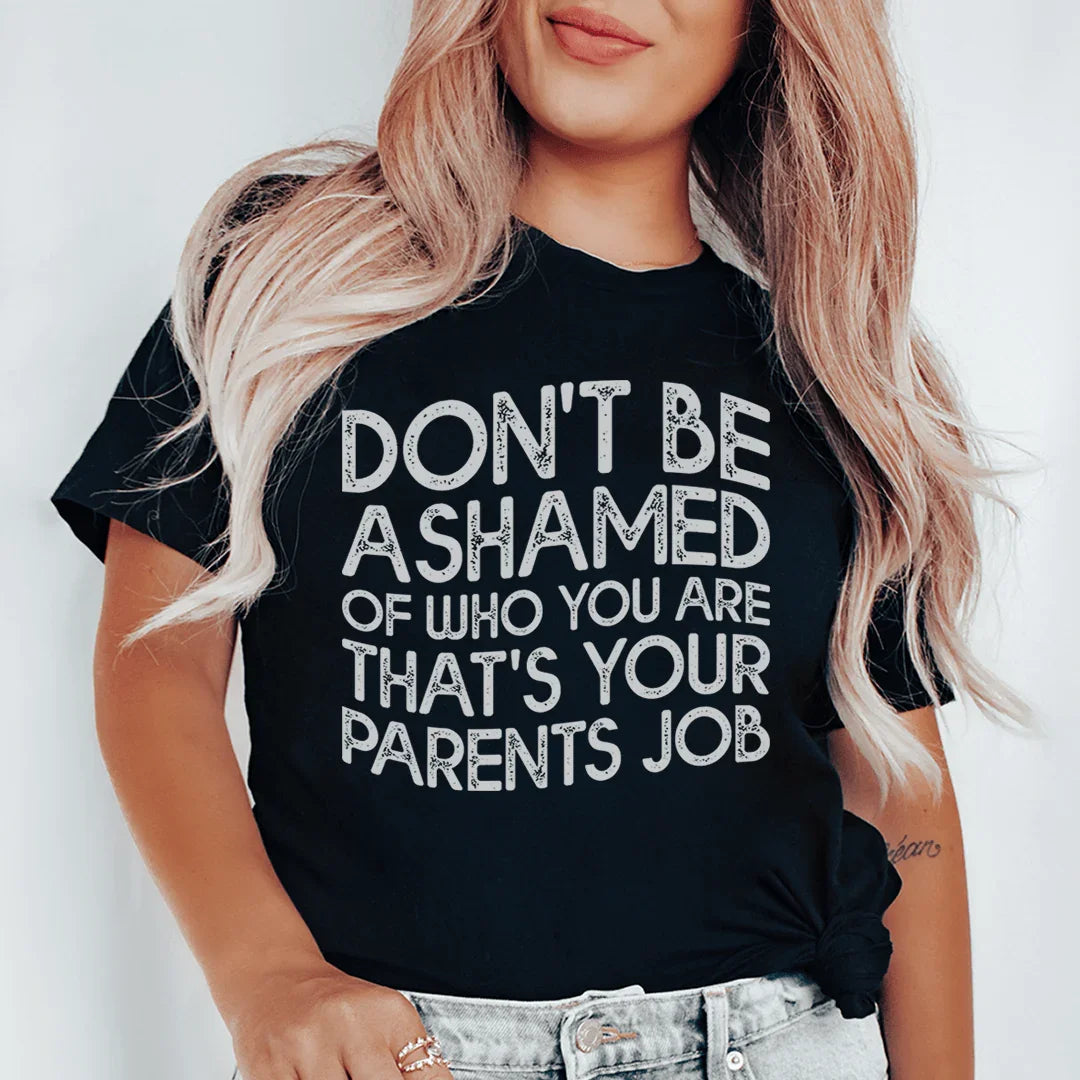 Don't Be Ashamed Of Who You Are Tee