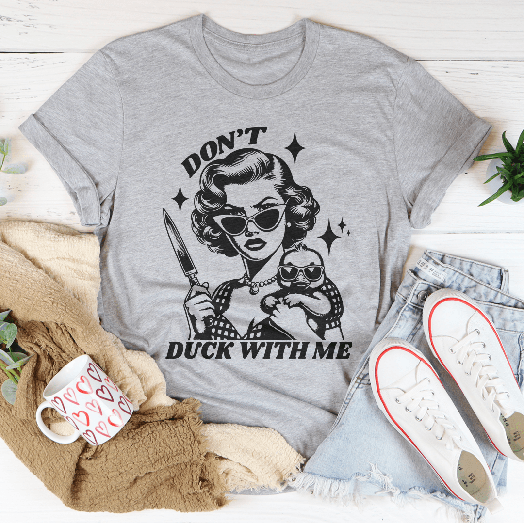 Don't Duck With Me Tee