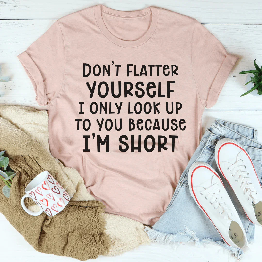Don't Flatter Yourself Tee