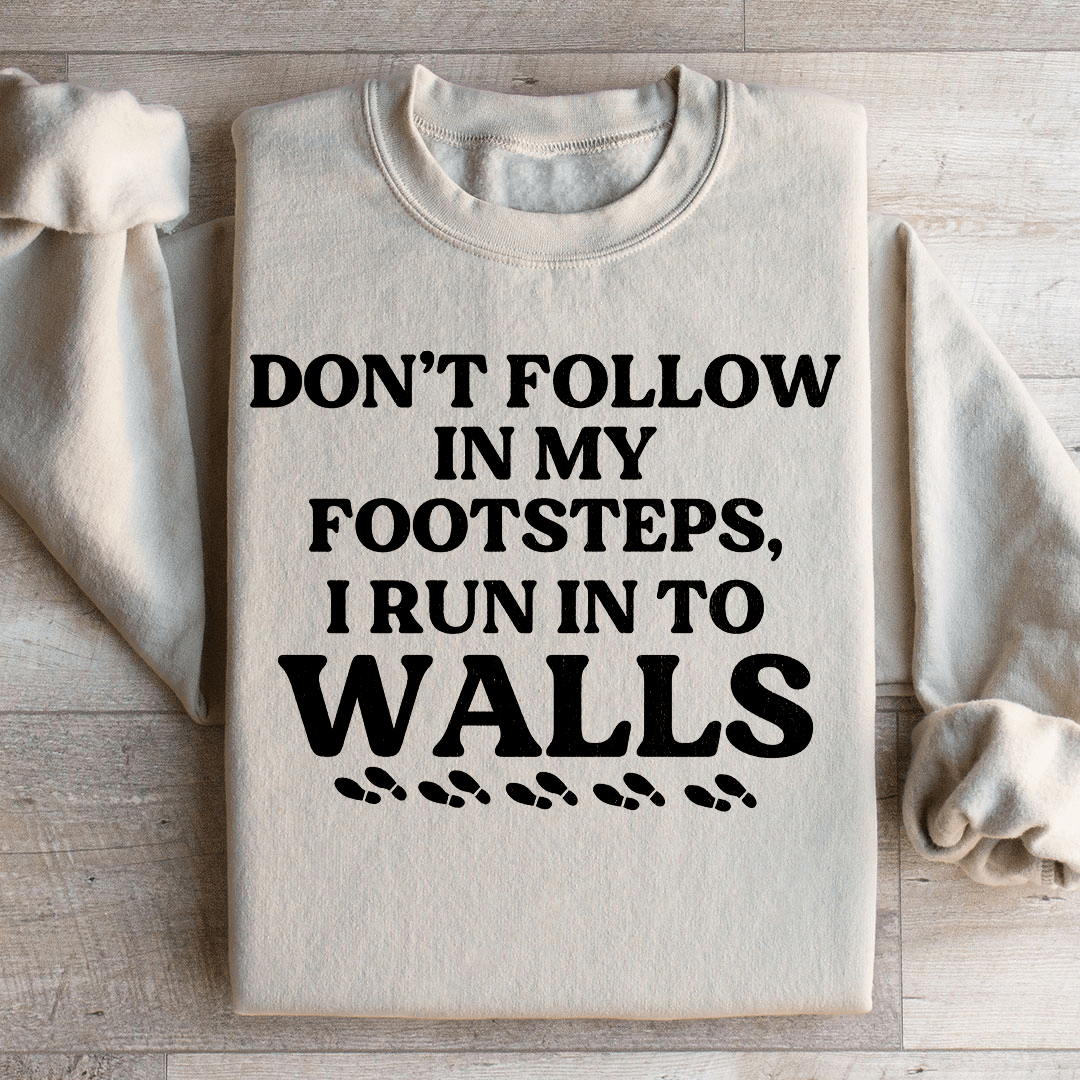 Don't Follow In My Footsteps Sweatshirt
