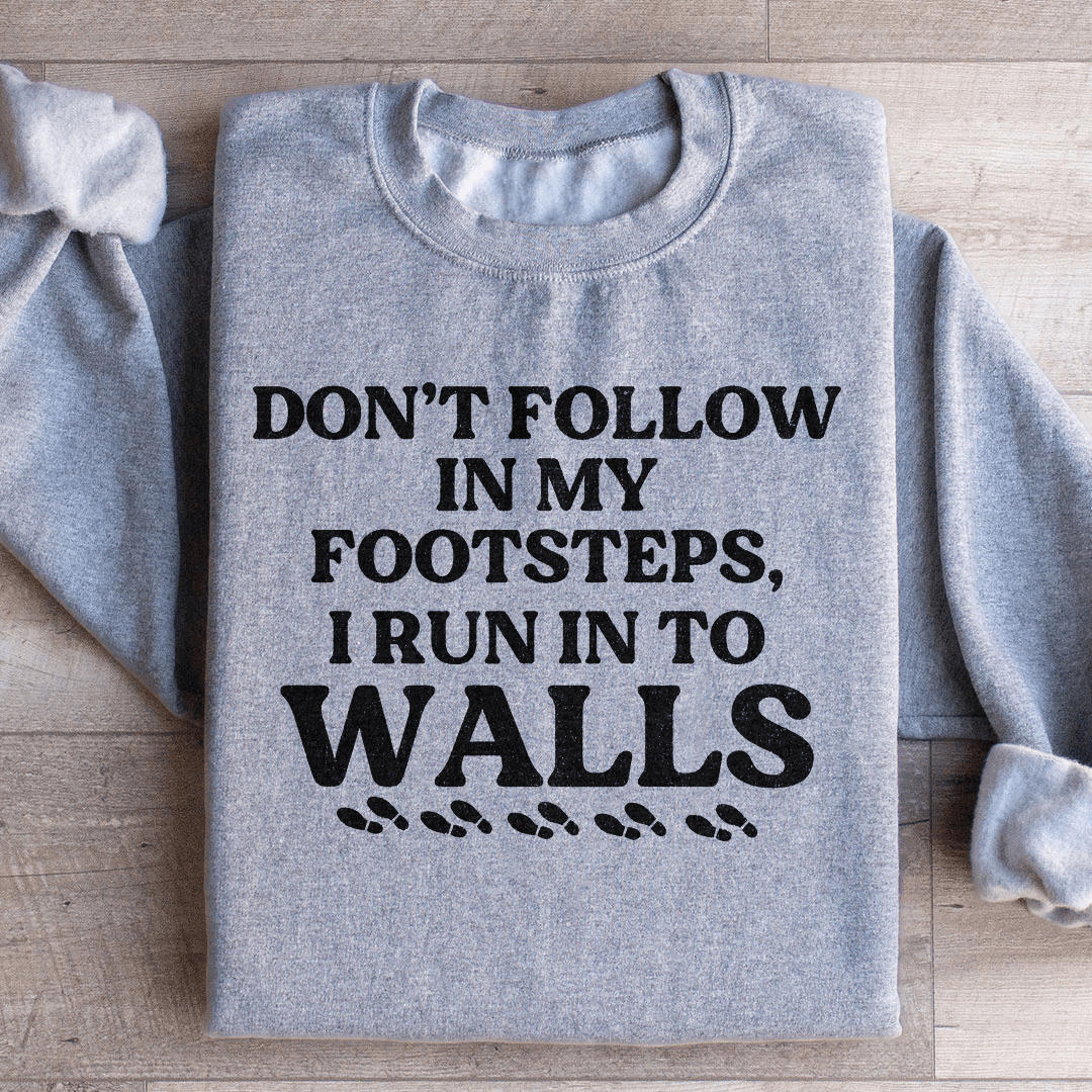 Don't Follow In My Footsteps Sweatshirt