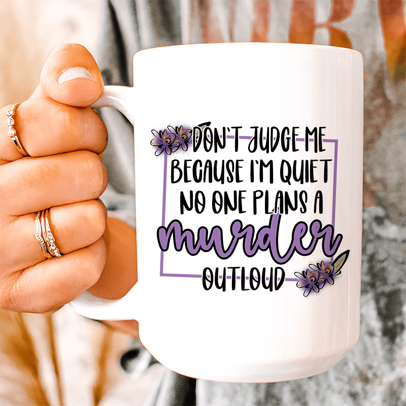 Don't Judge Me Because I'm Quiet Ceramic Mug 15 oz