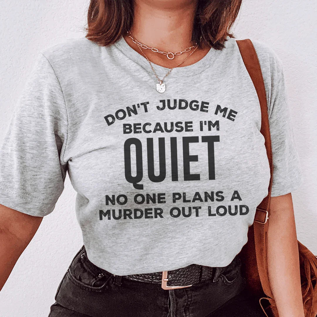 Don't Judge Me Because I'm Quiet Tee