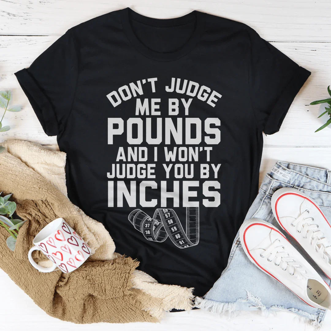 Don't Judge Me By Pounds Tee