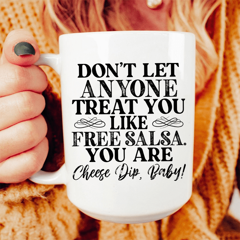 Don't Let Anyone Treat You Like Free Salsa Ceramic Mug 15 oz