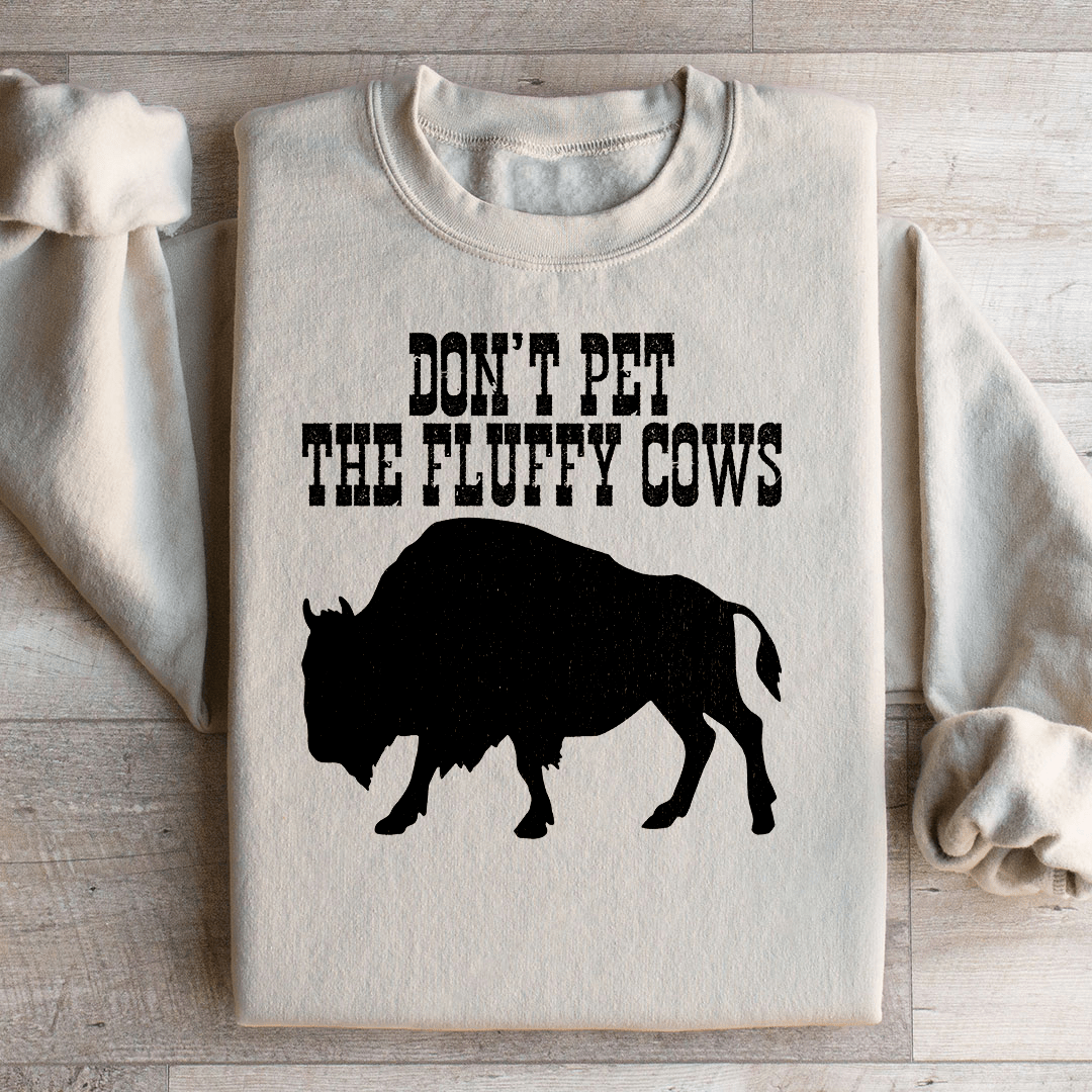 Don't Pet The Fluffy Cows Sweatshirt