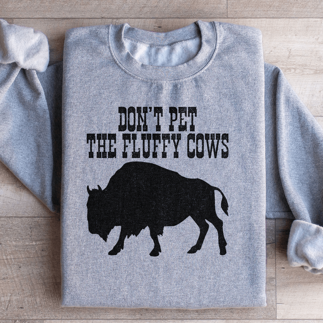 Don't Pet The Fluffy Cows Sweatshirt