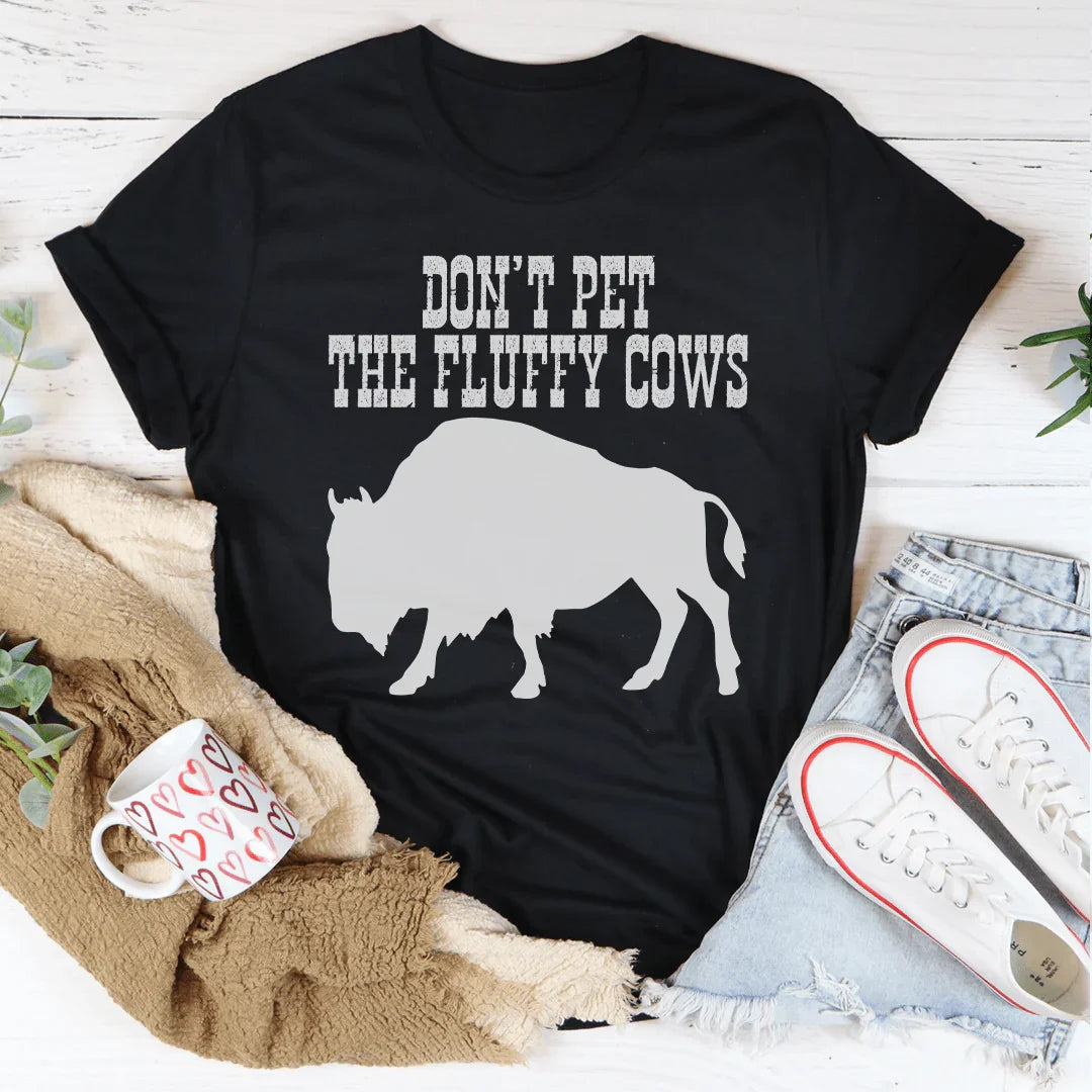 Don't Pet The Fluffy Cows Tee