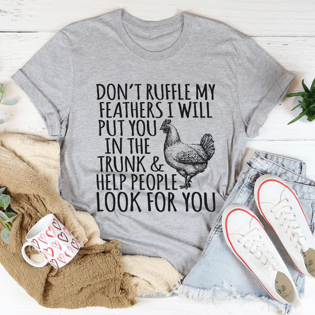 Don't Ruffle My Feathers Tee