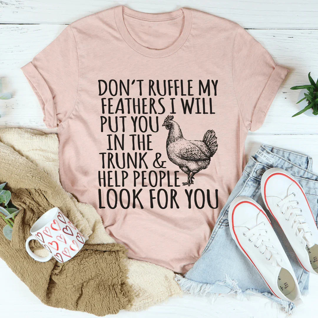 Don't Ruffle My Feathers Tee