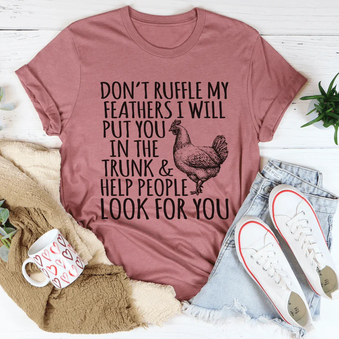 Don't Ruffle My Feathers Tee