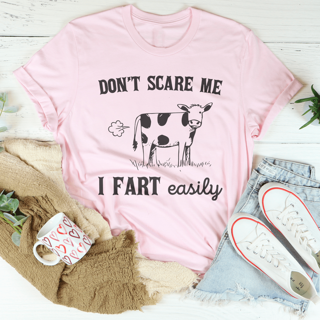Don't Scare Me I Fart Easily Tee