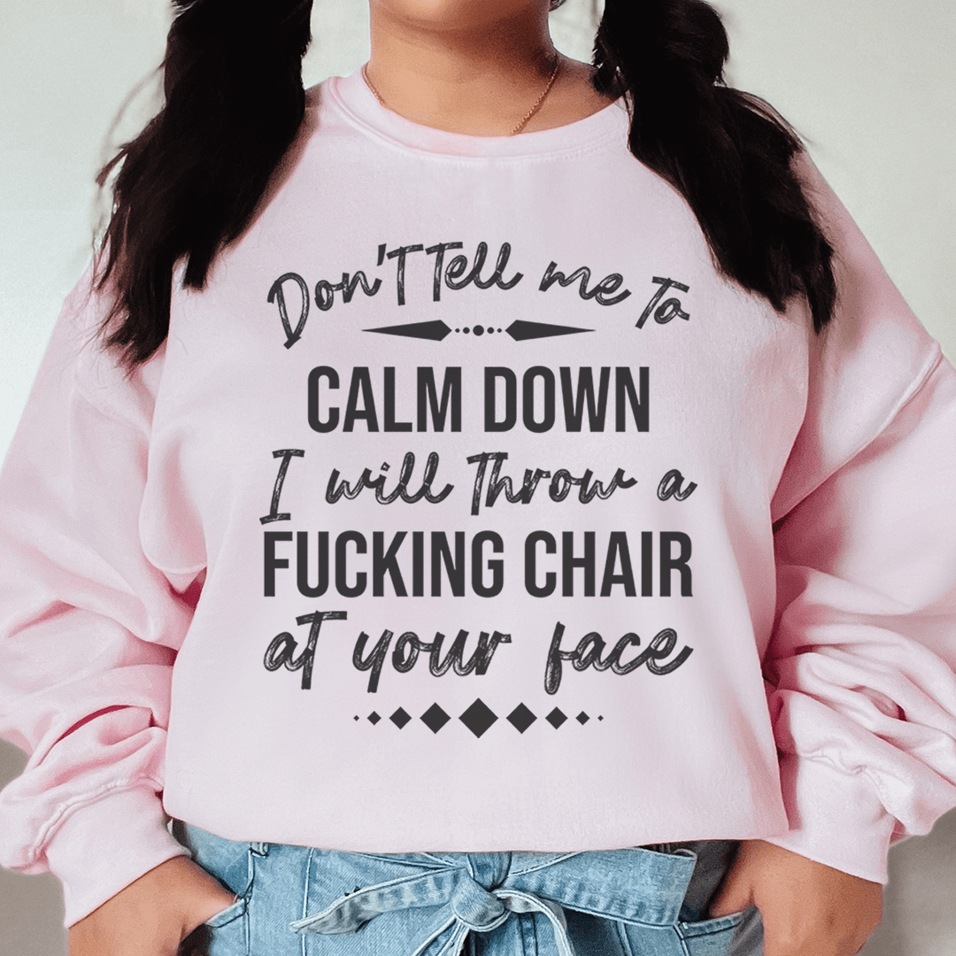 Don't Tell Me To Calm Down Sweatshirt