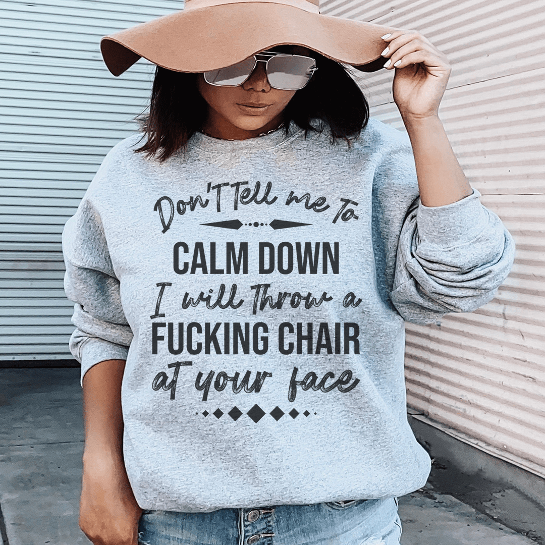 Don't Tell Me To Calm Down Sweatshirt