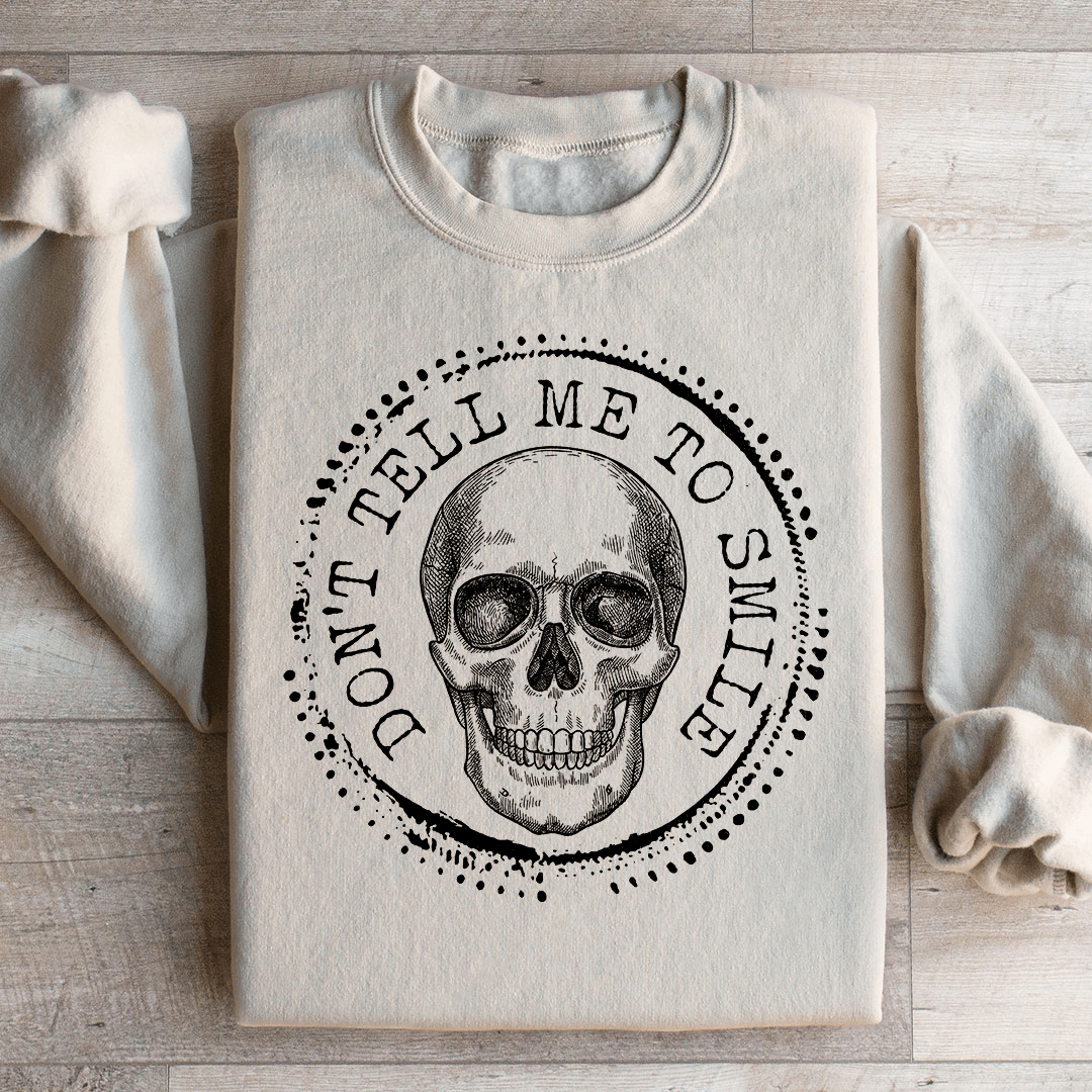 Don't Tell Me To Smile Sweatshirt